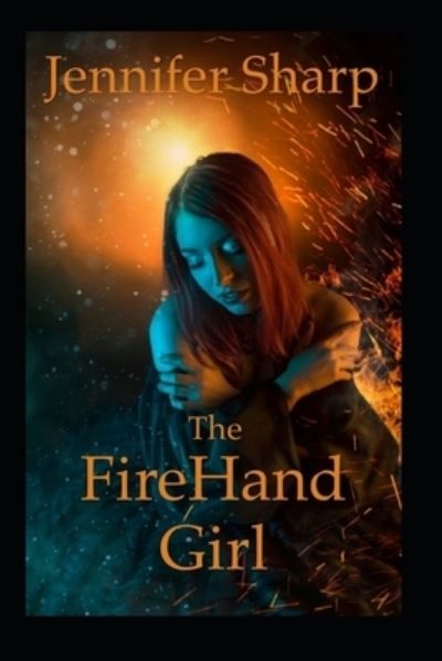 FireHand Girl - Jennifer Sharp - Książki - Independently Published - 9781521258828 - 10 maja 2017