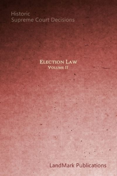 Election Law - Landmark Publications - Books - Independently Published - 9781521724828 - July 2, 2017