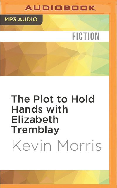 The Plot to Hold Hands with Elizabeth Tremblay - Trey Parker - Music - AUDIBLE STUDIOS ON BRILLIANCE - 9781522657828 - May 24, 2016