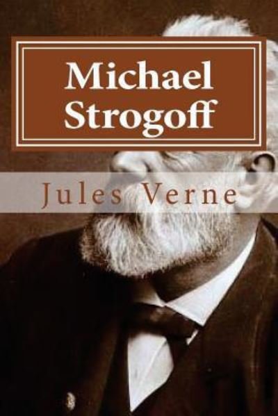 Michael Strogoff - Jules Verne - Livros - Createspace Independent Publishing Platf - 9781522743828 - 13 de dezembro de 2015