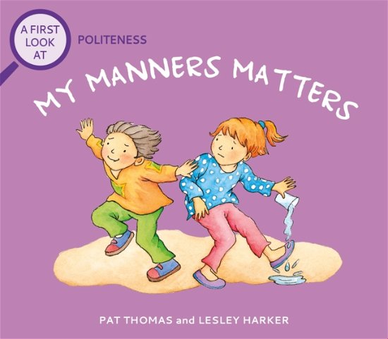 A First Look At: Politeness: My Manners Matter - A First Look At - Pat Thomas - Kirjat - Hachette Children's Group - 9781526323828 - torstai 10. elokuuta 2023