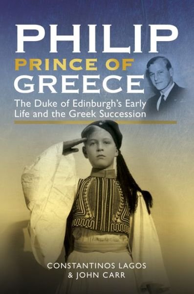 Cover for John Carr · Philip, Prince of Greece: The Duke of Edinburgh's Early Life and the Greek Succession (Gebundenes Buch) (2021)