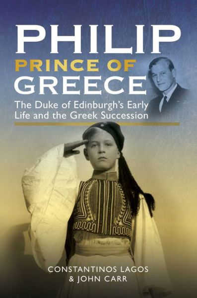 Cover for John Carr · Philip, Prince of Greece: The Duke of Edinburgh's Early Life and the Greek Succession (Innbunden bok) (2021)