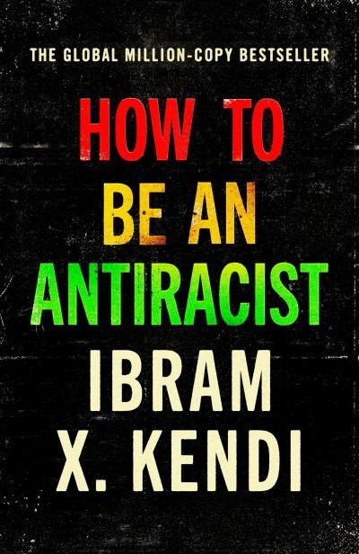 Cover for Ibram X. Kendi · How To Be an Antiracist: THE GLOBAL MILLION-COPY BESTSELLER - How To Be An Antiracist (Paperback Book) (2023)