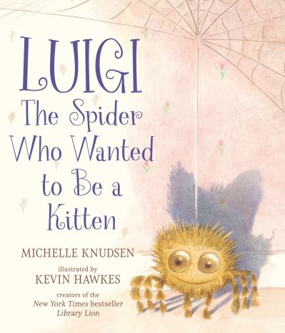 Cover for Michelle Knudsen · Luigi, the Spider Who Wanted to Be a Kitten: A delightfully fuzzy picture book from the bestselling duo of Library Lion (Hardcover Book) (2024)