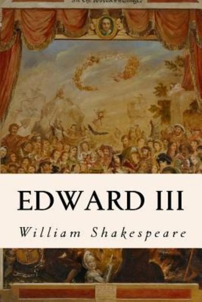 Edward III - William Shakespeare - Bøker - Createspace Independent Publishing Platf - 9781530829828 - 1. april 2016
