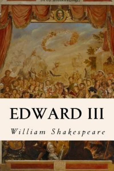 Edward III - William Shakespeare - Books - Createspace Independent Publishing Platf - 9781530829828 - April 1, 2016