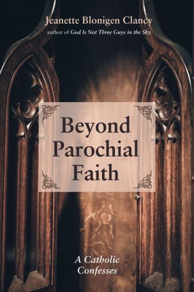 Cover for Jeanette Blonigen Clancy · Beyond Parochial Faith: A Catholic Confesses (Pocketbok) (2019)