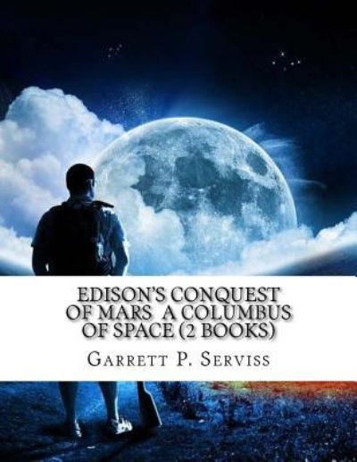 Cover for Garrett P Serviss · Edison's Conquest of Mars a Columbus of Space (2 Books) (Taschenbuch) (2016)