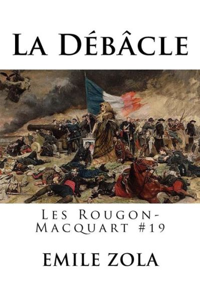 La Debacle - Emile Zola - Bøger - Createspace Independent Publishing Platf - 9781535051828 - 2. juli 2016