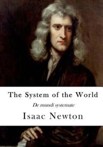 Cover for Sir Isaac Newton · The System of the World (Paperback Book) (2016)