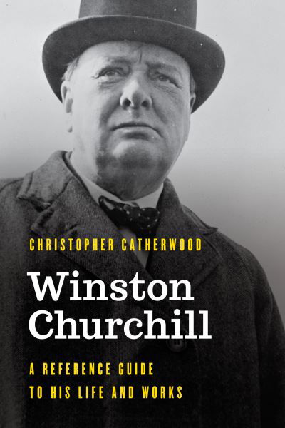 Cover for Christopher Catherwood · Winston Churchill: A Reference Guide to His Life and Works - Significant Figures in World History (Hardcover Book) (2020)