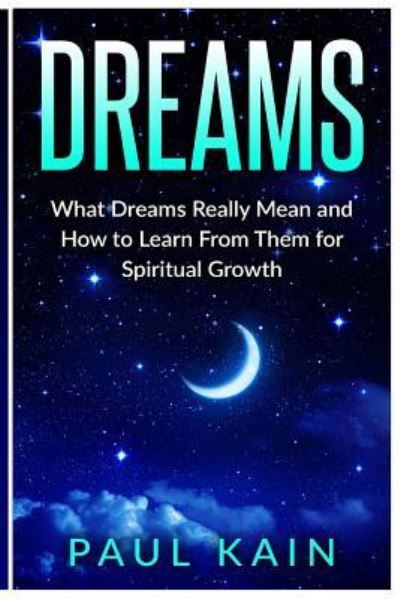 Dreams - Paul Kain - Books - Createspace Independent Publishing Platf - 9781539389828 - October 6, 2016