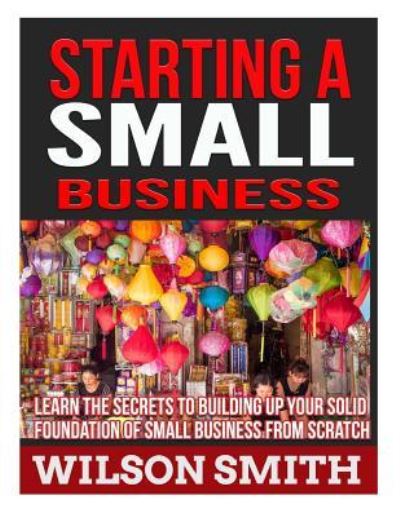 Cover for Wilson Smith · Starting A Small Business (Paperback Book) (2016)