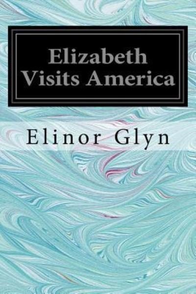 Cover for Elinor Glyn · Elizabeth Visits America (Paperback Bog) (2018)