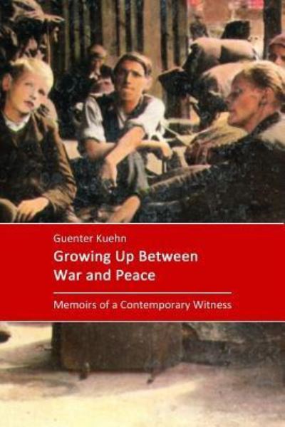 Cover for Guenter Kuehn · Growing Up Between War and Peace (Paperback Book) (2016)