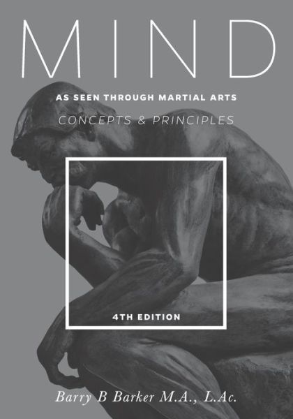 Mind Concepts & Principles as Seen Through Martial Arts - Barry Barker - Books - Createspace Independent Publishing Platf - 9781540899828 - December 7, 2016