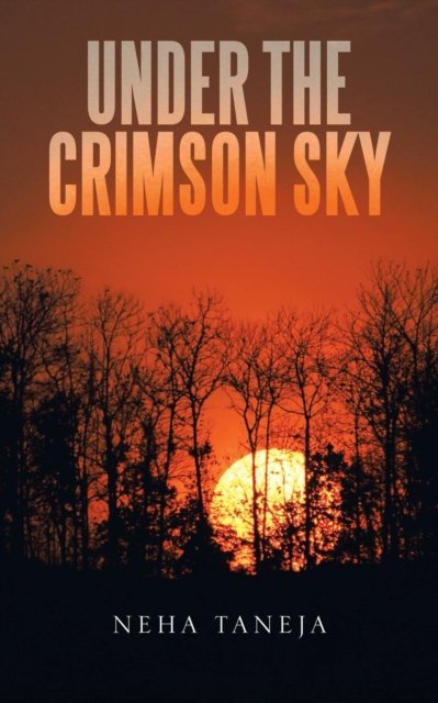 Under the Crimson Sky - Neha Taneja - Books - Partridge Publishing India - 9781543702828 - April 26, 2018