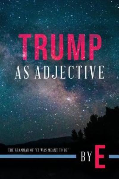 Cover for E · Trump as Adjective (Pocketbok) (2017)