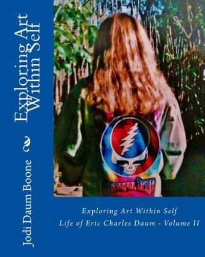 Cover for Jodi Daum Boone · Exploring Art Within Self : Life of Eric Charles Daum - Volume II (Pocketbok) (2017)