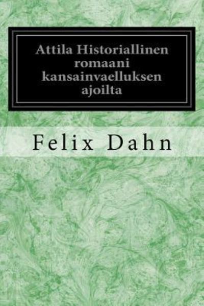 Cover for Felix Dahn · Attila Historiallinen Romaani Kansainvaelluksen Ajoilta (Paperback Book) (2017)