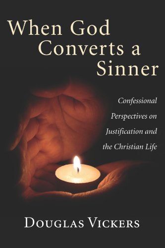 Cover for Douglas Vickers · When God Converts a Sinner: Confessional Perspectives on Justification and the Christian Life (Paperback Book) (2008)