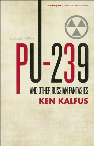 Cover for Ken Kalfus · Pu-239 and Other Russian Fantasies (Paperback Book) [Reprint edition] (2011)