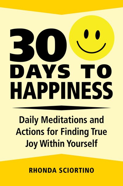 Cover for Rhonda Sciortino · 30 Days to Happiness: Daily Meditations and Actions for Finding True Joy Within Yourself (Gebundenes Buch) (2019)