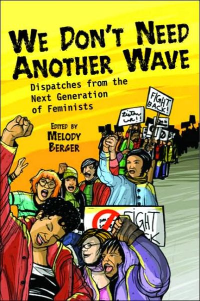 Cover for Melody Berger · We Don't Need Another Wave: Dispatches from the Next Generation of Feminists (Paperback Book) (2006)