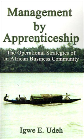 Cover for Igwe E. Udeh · Management by Apprenticeship: the Operational Strategies of an African Business Community (Paperback Book) (2001)