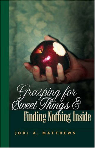 Cover for Jodi A. Matthews · Grasping for Sweet Things &amp; Finding Nothing Inside (Paperback Book) (2002)