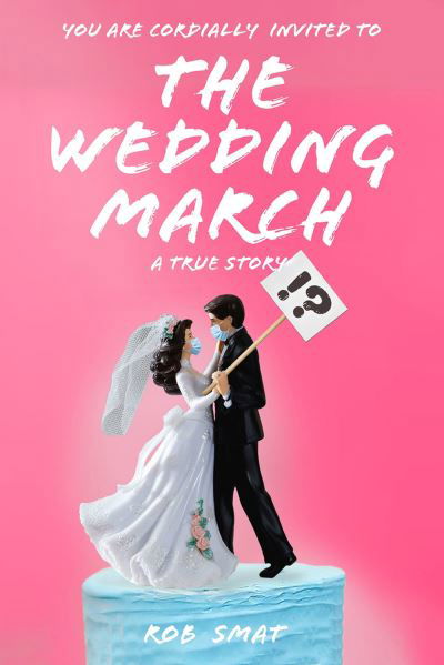 Cover for Rob Smat · The Wedding March: A David vs. Goliath Battle in Gavin Newsom's Golden State (Hardcover Book) (2024)