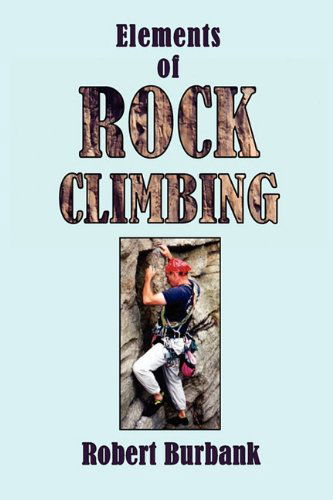 Elements or Rock Climbing - Robert Burbank - Książki - WingSpan Press - 9781595943828 - 4 czerwca 2010