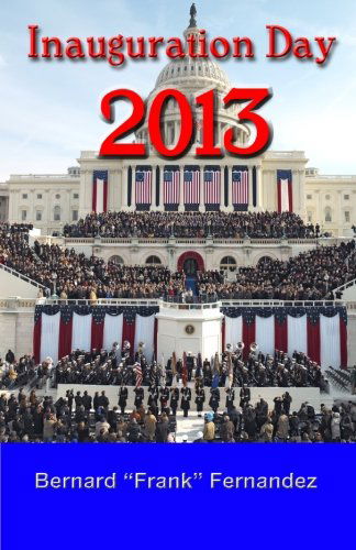 Inauguration Day 2013 - Bernard Frank Fernandez - Books - BeachHouse Books - 9781596300828 - August 29, 2012