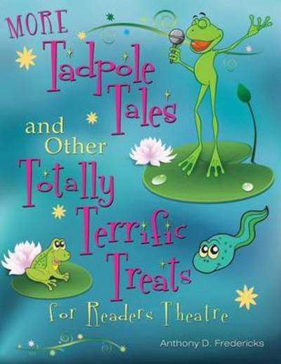 Cover for Anthony D. Fredericks · MORE Tadpole Tales and Other Totally Terrific Treats for Readers Theatre - Readers Theatre (Paperback Bog) (2010)