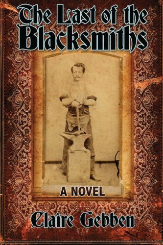 The Last of the Blacksmiths - Claire Gebben - Książki - Coffeetown Press - 9781603811828 - 15 lutego 2014