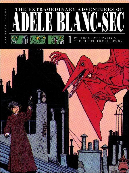 Cover for Jacques Tardi · The Extraordinary Adventures Of Adele Blanc-sec: Pterror Over Paris / The Eiffel Tower Demon (Hardcover Book) (2011)