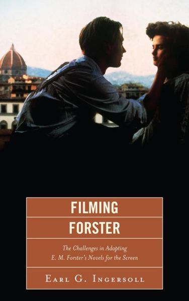 Cover for Earl G. Ingersoll · Filming Forster: The Challenges of Adapting E.M. Forster's Novels for the Screen (Paperback Book) (2014)