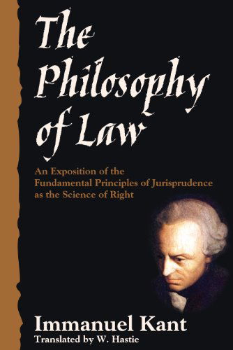 The Philosophy of Law - Kant, Immanuel (University of California, San Diego, University of Pennsylvania ) - Books - Lawbook Exchange, Ltd. - 9781616190828 - July 13, 2010