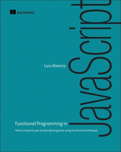 Cover for Luis Atencio · Functional Programming in JavaScript: How to improve your JavaScript programs using functional techniques (Buch) (2016)