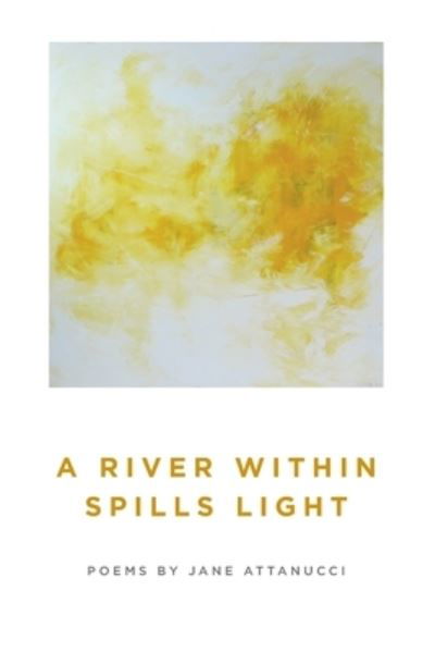 Cover for Jane Attanucci · A River Within Spills Light (Paperback Book) (2021)