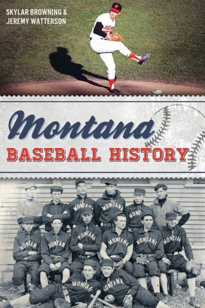 Montana Baseball History - Skylar Browning - Books - History Press - 9781626199828 - June 15, 2015