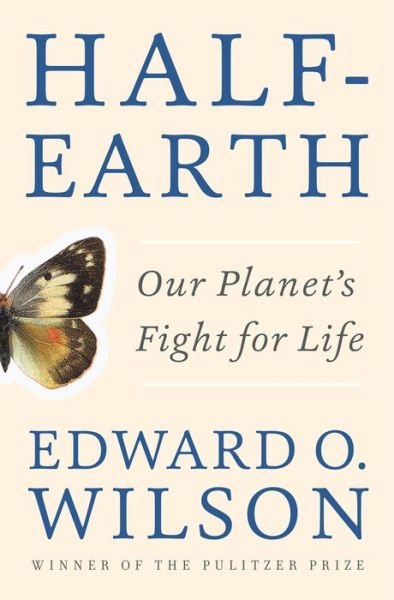 Cover for Wilson, Edward O. (Harvard University) · Half-Earth: Our Planet's Fight for Life (Gebundenes Buch) (2016)