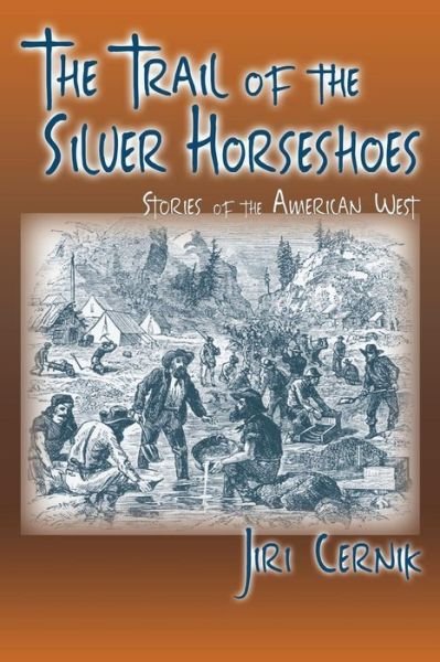 The Trail of the Silver Horseshoes - Jiri Cernik - Livros - Sunstone Press - 9781632930828 - 17 de agosto de 2015