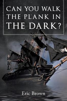 Cover for Eric Brown · Can You Walk the Plank in the Dark? (Paperback Book) (2016)