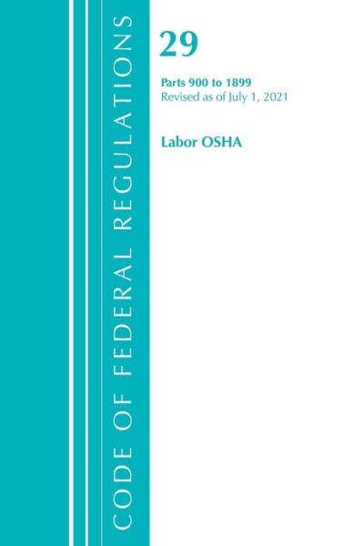 Cover for Office Of The Federal Register (U.S.) · Code of Federal Regulations, Title 29 Labor / OSHA 900-1899, Revised as of July 1, 2021 - Code of Federal Regulations, Title 29 Labor / OSHA (Paperback Book) (2022)