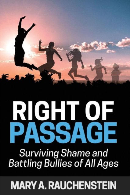 Cover for Mary A. Rauchenstein · Right of Passage Surviving Shame and Battling Bullies of All Ages (Paperback Book) (2018)