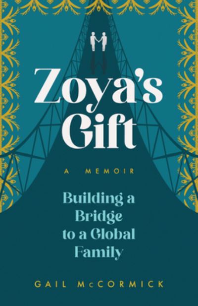Zoya's Gift: Building a Bridge to a Global Family | A Memoir - Gail McCormick - Books - She Writes Press - 9781647426828 - June 11, 2024