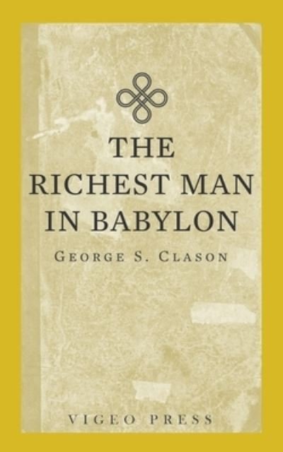 The Richest Man In Babylon - George S Clason - Livres - Vigeo Press - 9781648630828 - 2022