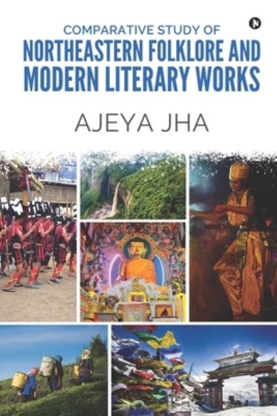 Cover for Ajeya Jha · Comparative Study of Northeastern Folklore and Modern Literary Works (Paperback Book) (2020)